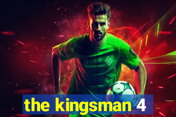 the kingsman 4